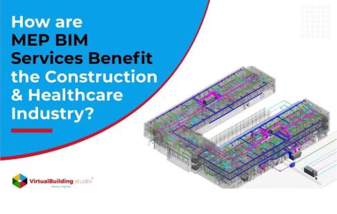 How are MEP BIM Services Benefitting the Construction & Healthcare Industry?
