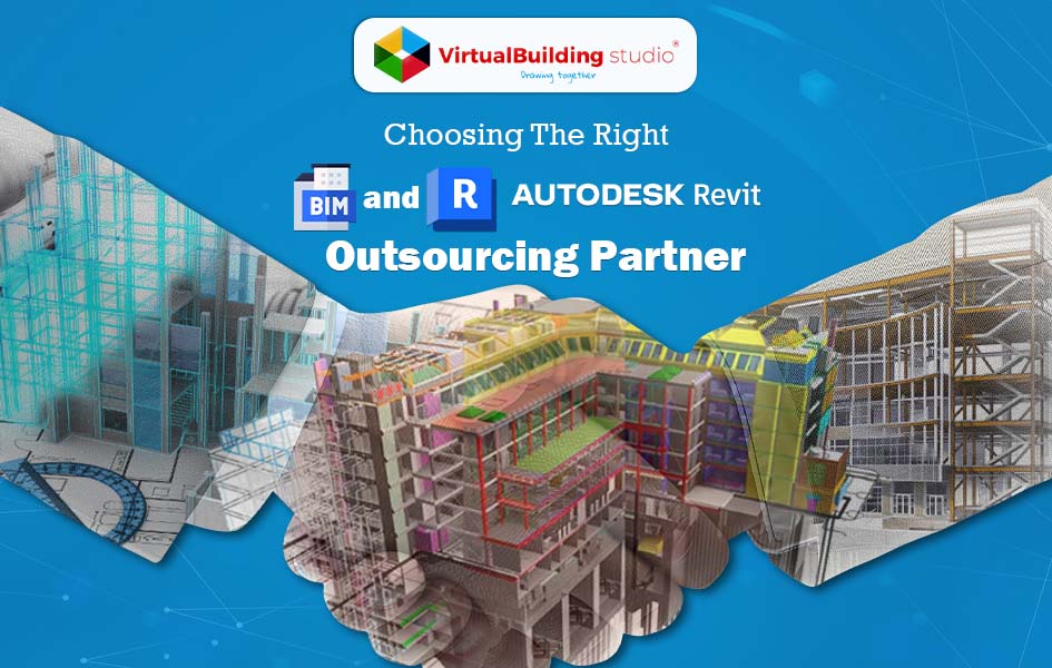 Choosing The Right BIM and Revit Outsourcing Partner: Steps To Remember