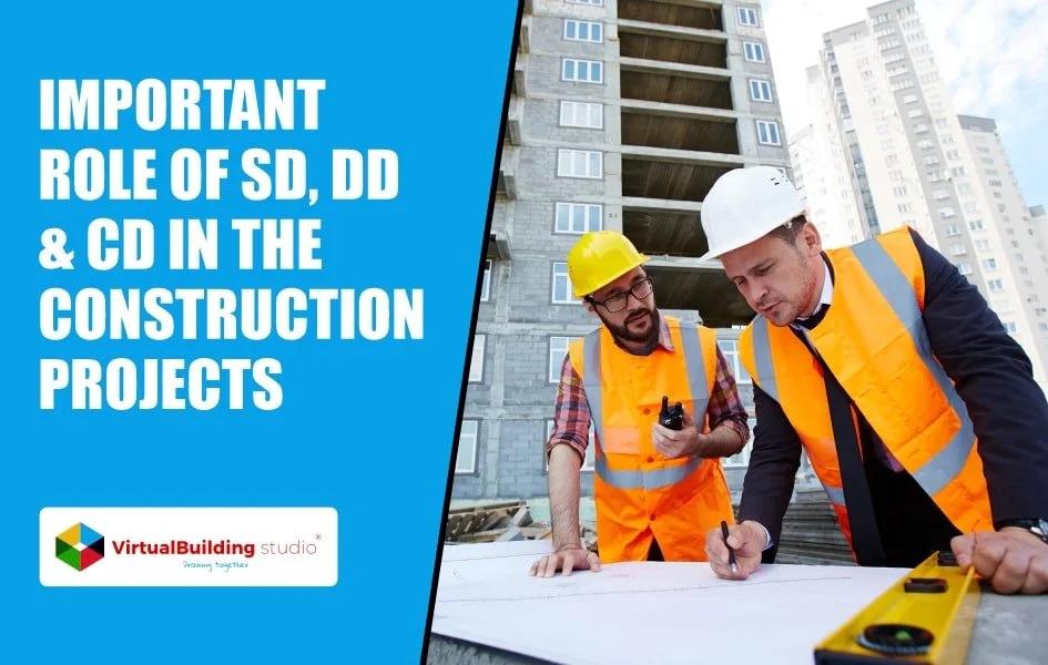 Important Role of SD, DD & CD in the Construction Projects