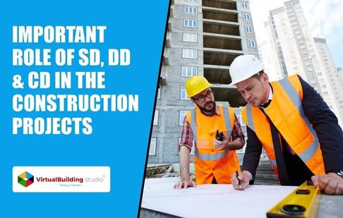 Important Role of SD, DD & CD in the Construction Projects