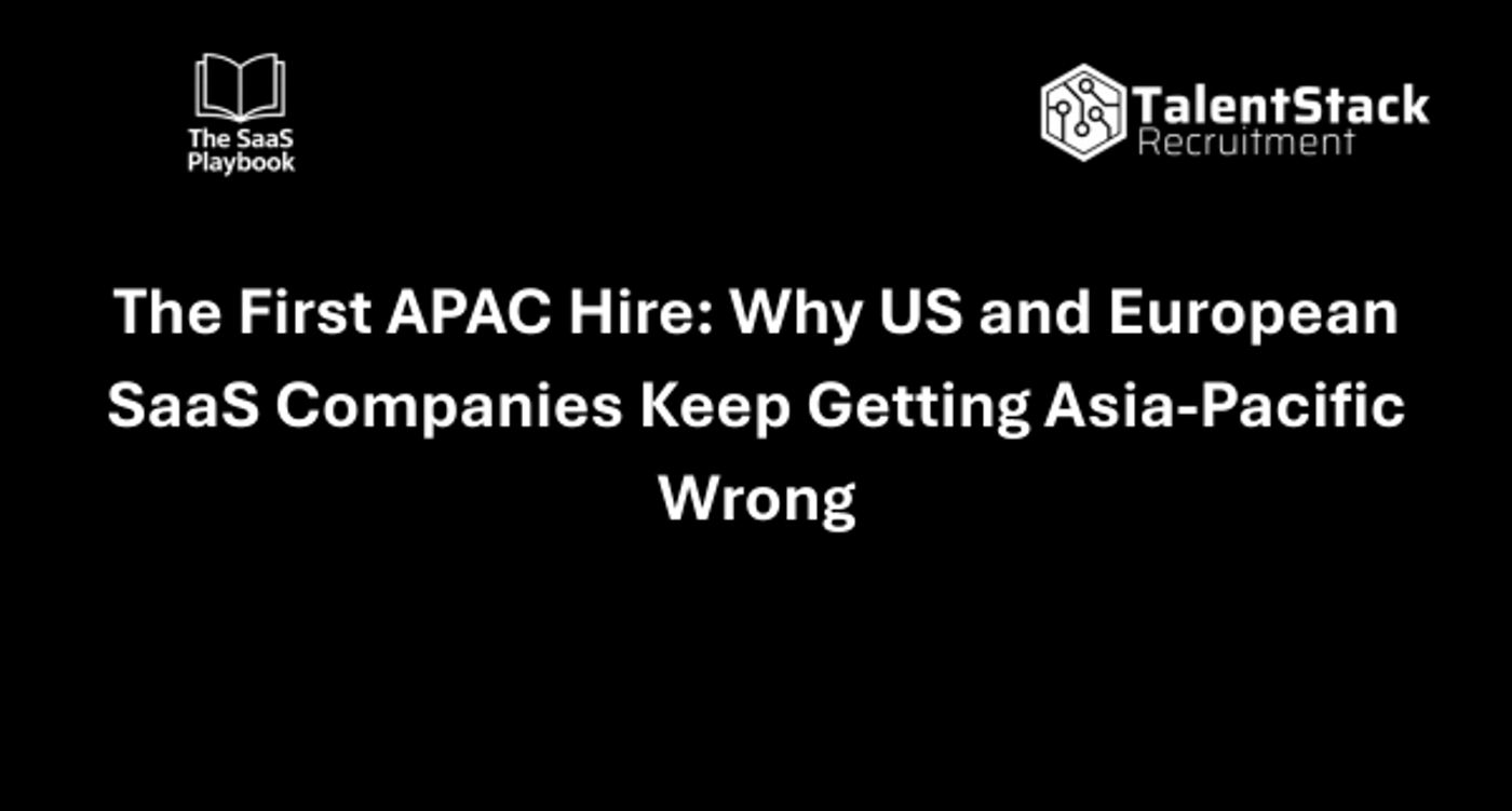 The First APAC Hire: Why US and European SaaS Companies Keep Getting Asia-Pacific Wrong