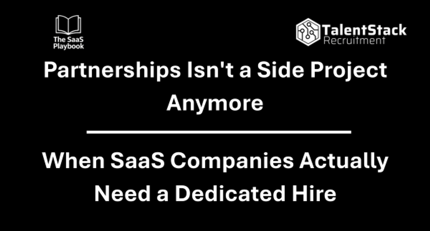 Partnerships Isn't a Side Project Anymore: When SaaS Companies Actually Need a Dedicated Hire