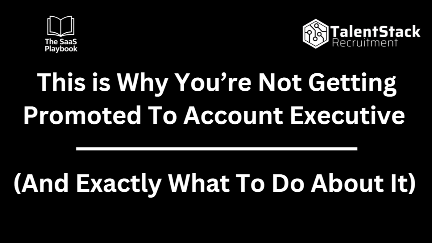 This is Why You're Not Getting Promoted to Account Executive (And Exactly What to Do About It)