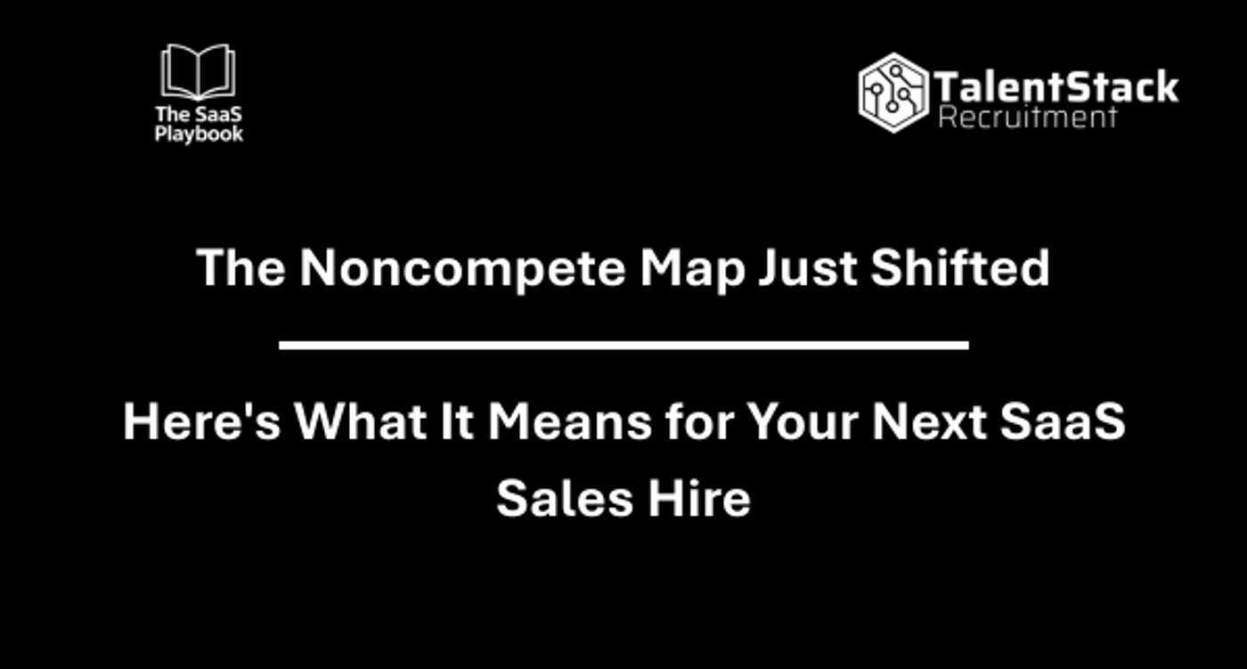 The Noncompete Map Just Shifted Here's What It Means for Your Next SaaS Sales Hire