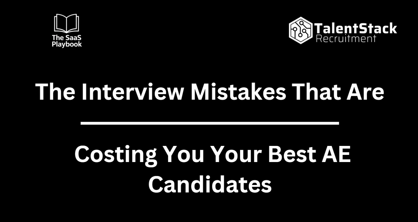 The Interview Mistakes That Are Costing You Your Best AE Candidates (and How To Fix Them)