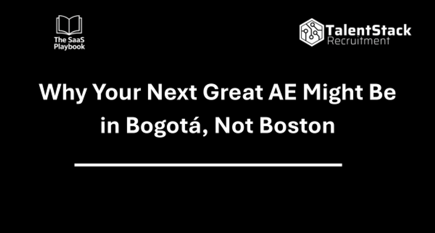 Why Your Next Great AE Might Be in Bogotá, Not Boston 