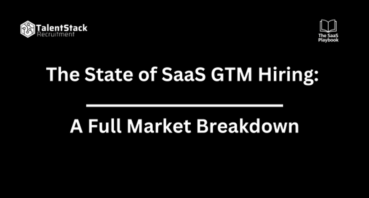 The State of SaaS GTM Hiring: A Full Market Breakdown