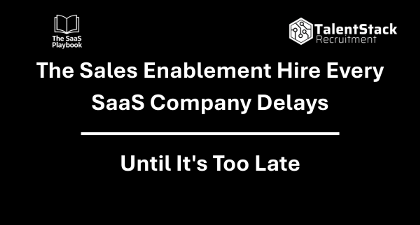 The Sales Enablement Hire Every SaaS Company Delays Until It's Too Late 