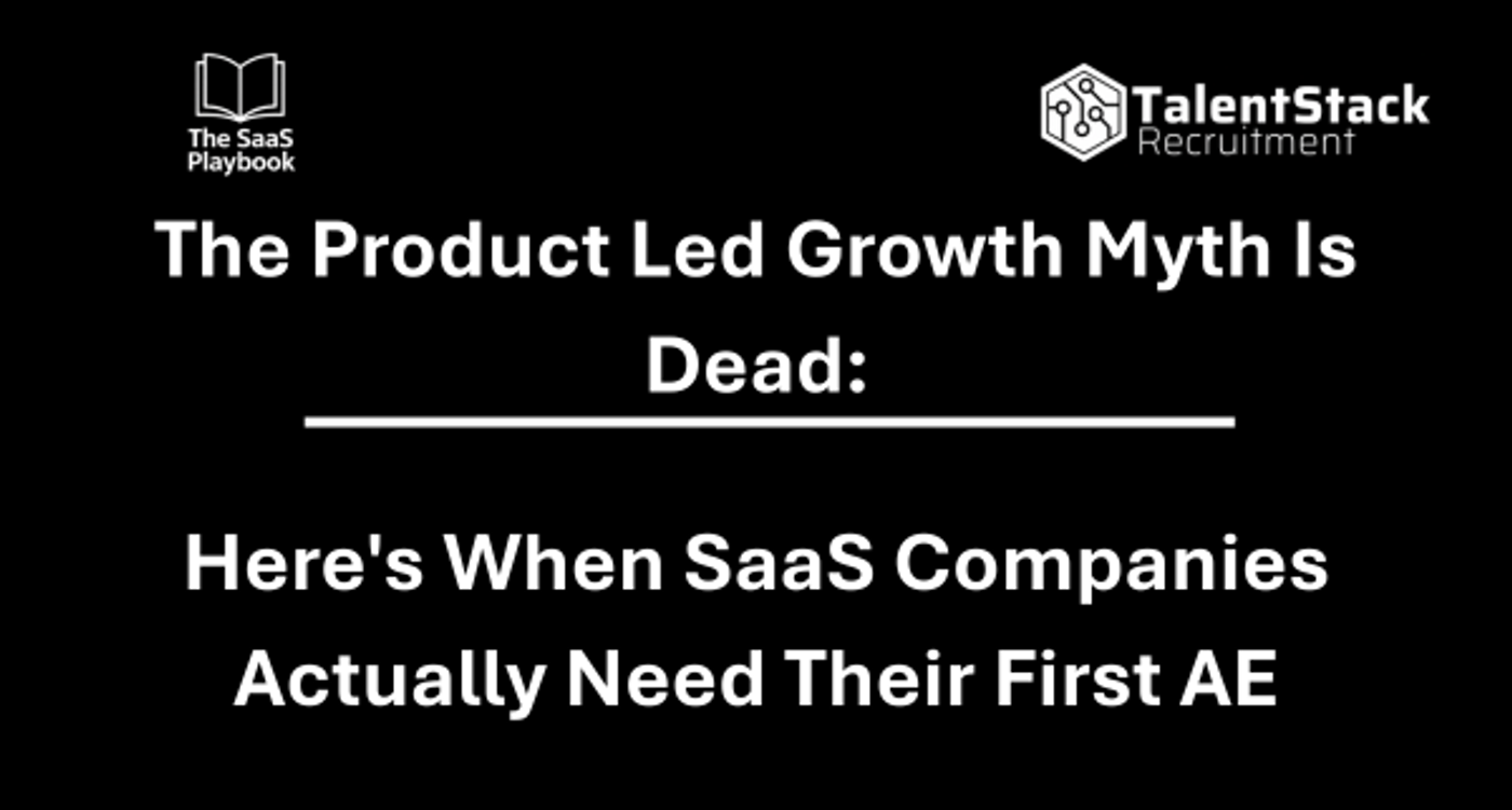 The Product Led Growth Myth Is Dead: Here's When SaaS Companies Actually Need Their First AE 