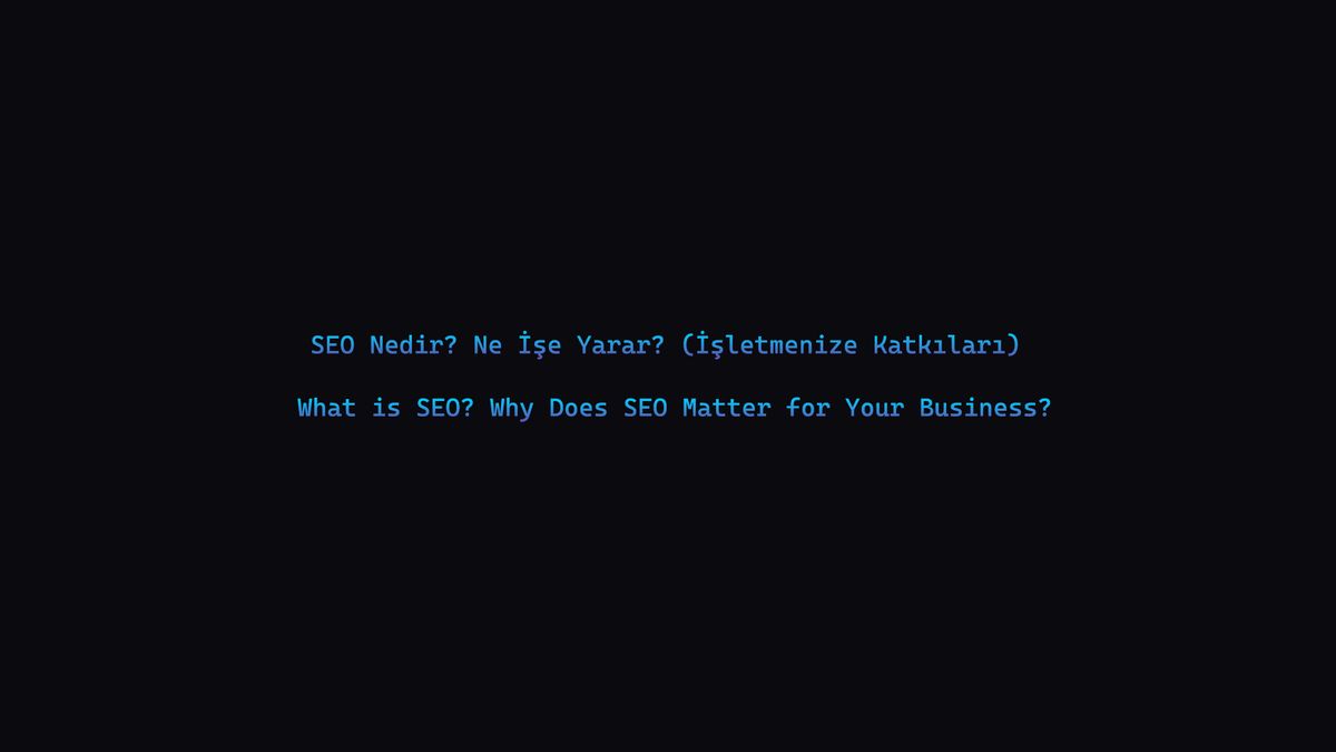 SEO Nedir? Ne İşe Yarar? (İşletmenize Katkıları)
