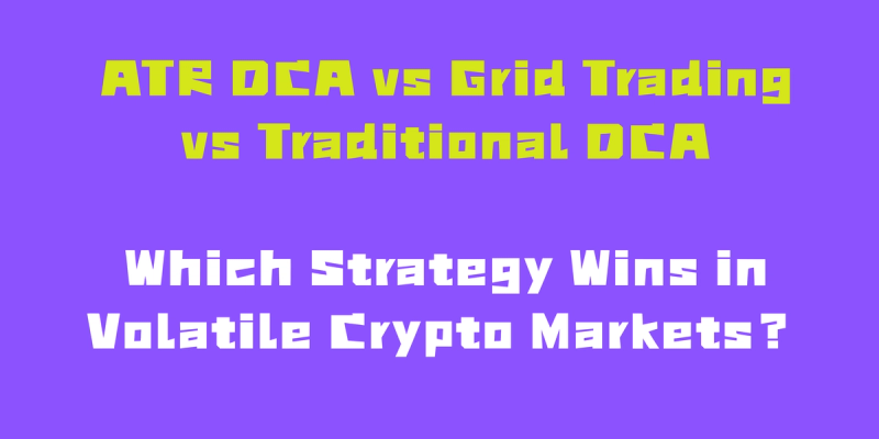ATR DCA vs Grid Trading vs Traditional DCA: Which Strategy Wins in Crypto Markets