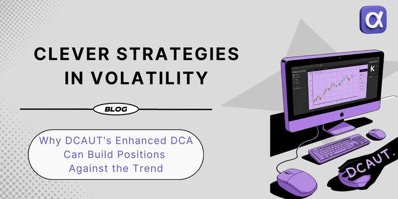 Clever Strategies in Volatility: Why DCAUT's Enhanced DCA Can Build Positions Against the Trend