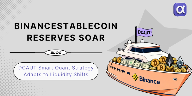 Binance Stablecoin-reserver skjuter i höjden: DCAUT Smart Quant-strategi anpassar sig till likviditetsförändringar