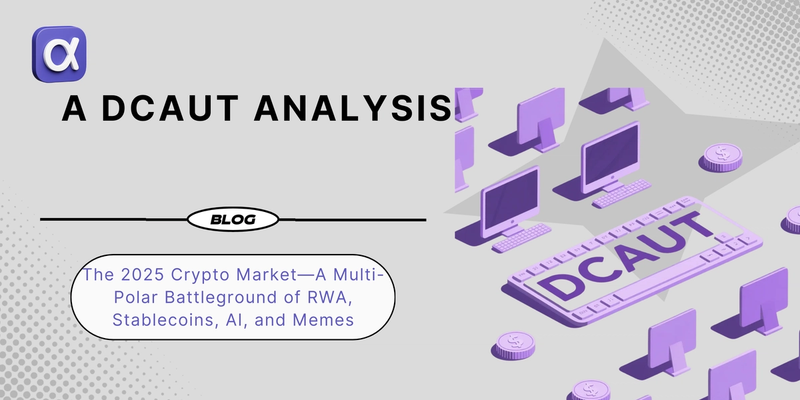 Un análisis DCAUT: El mercado cripto de 2025—Un campo de batalla multipolar de RWA, stablecoins, IA y memes