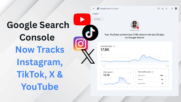 Google Search Console Now Tracks Instagram, TikTok, X & YouTube