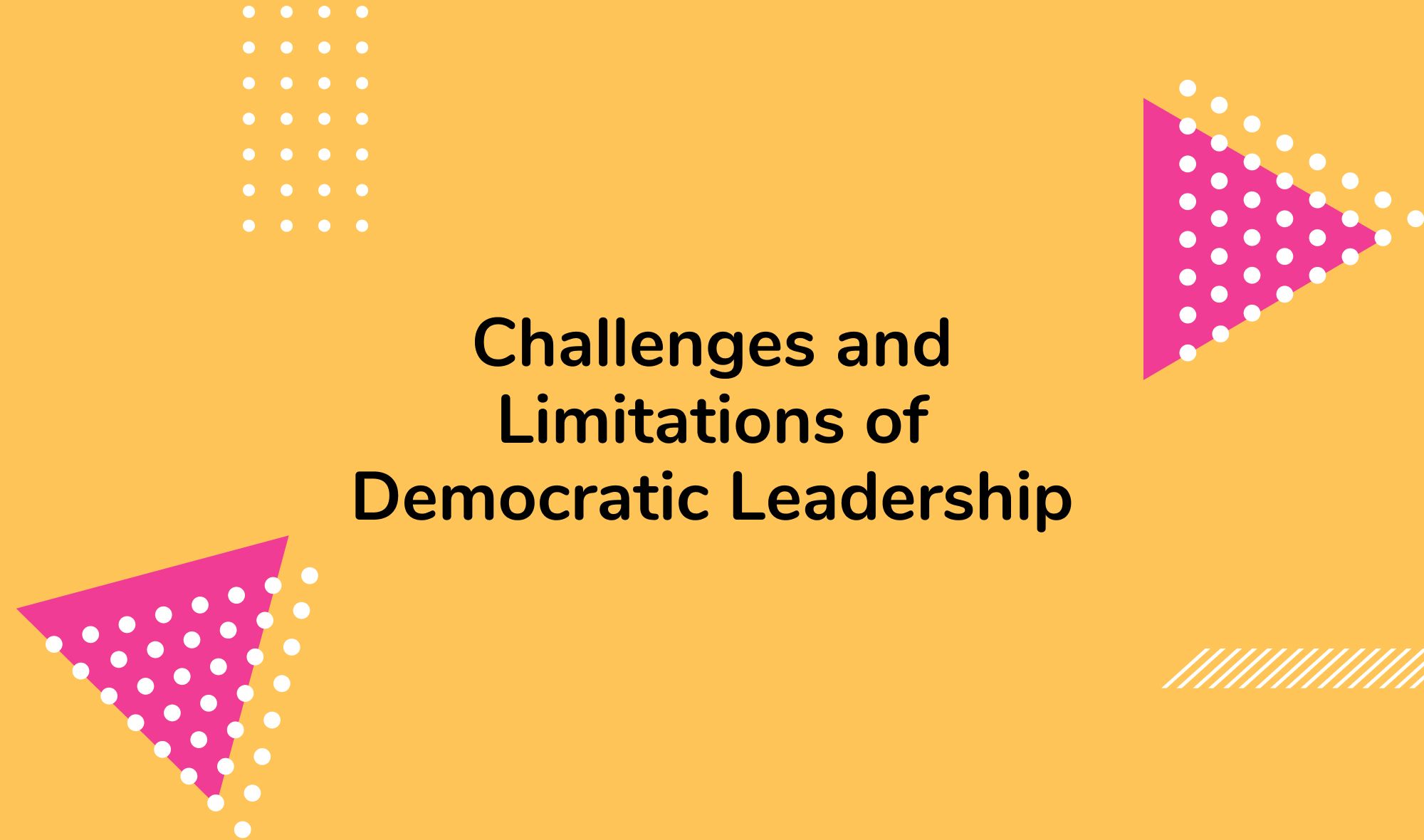 Challenges and Limitations of Democratic Leadership