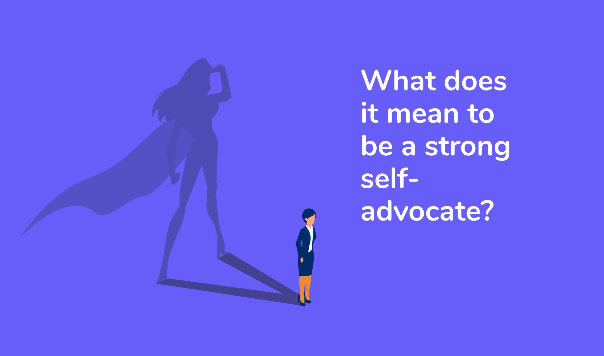 What does it mean to be a strong self-advocate?