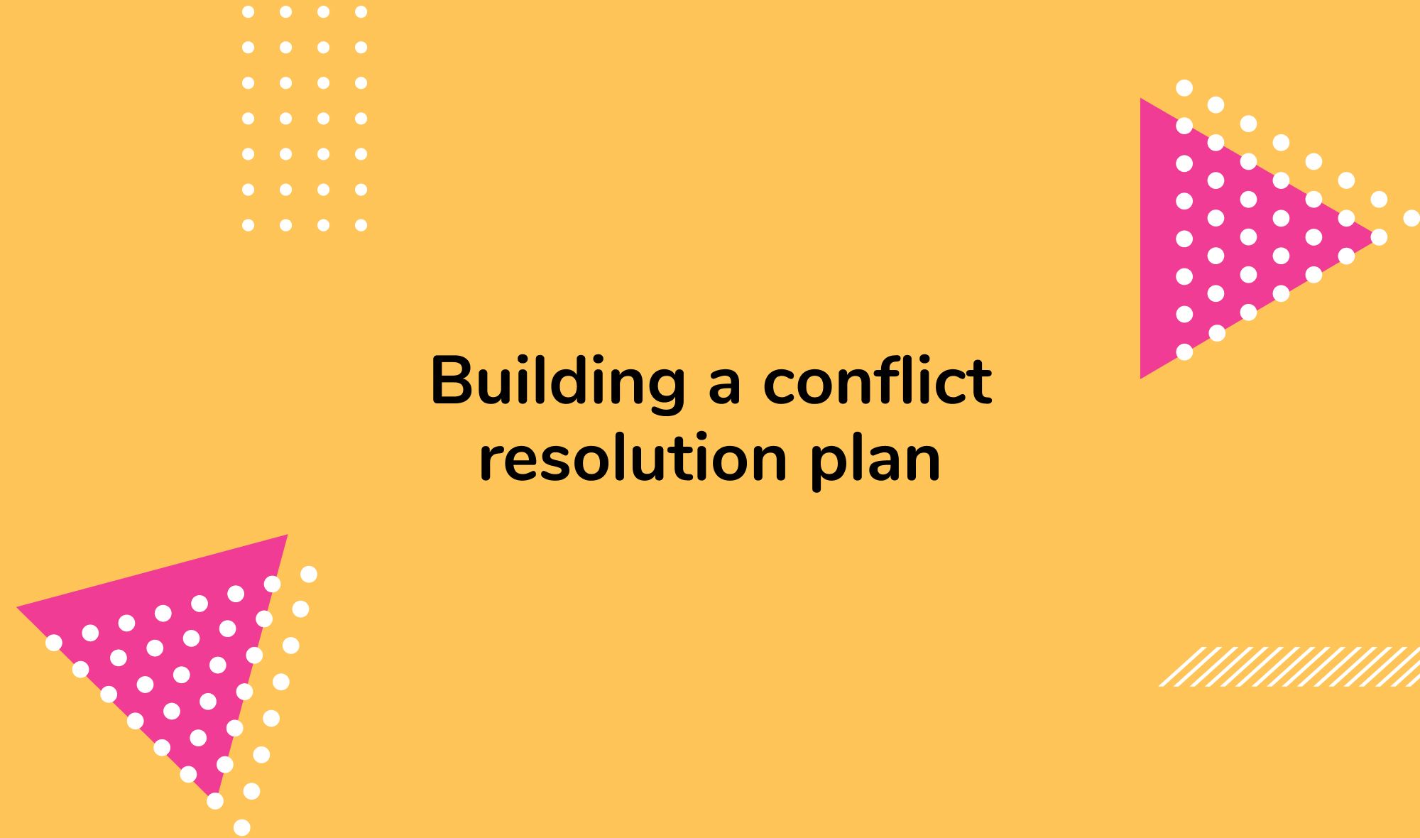 Building a conflict resolution plan: a template for future disputes