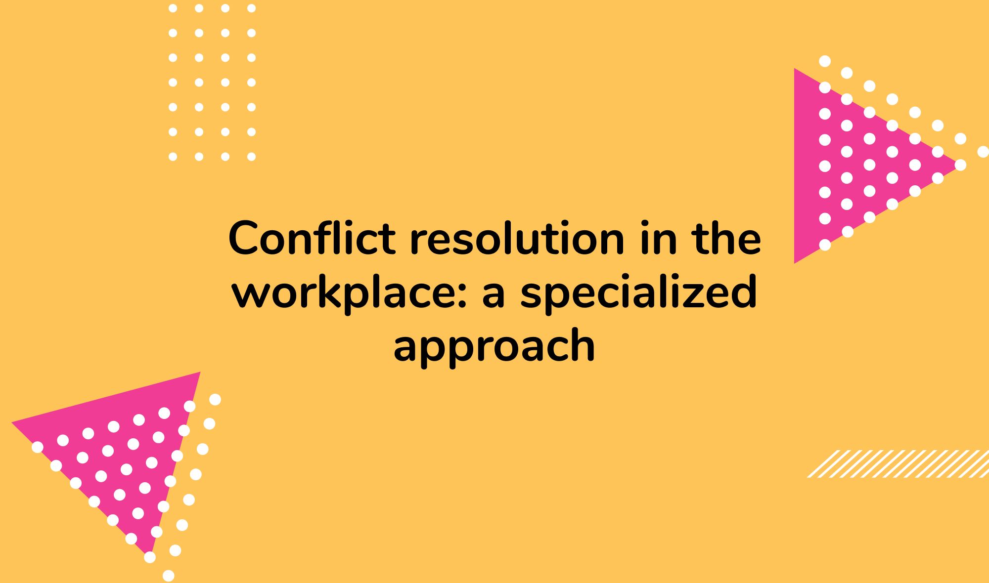 Conflict resolution in the workplace: a specialized approach