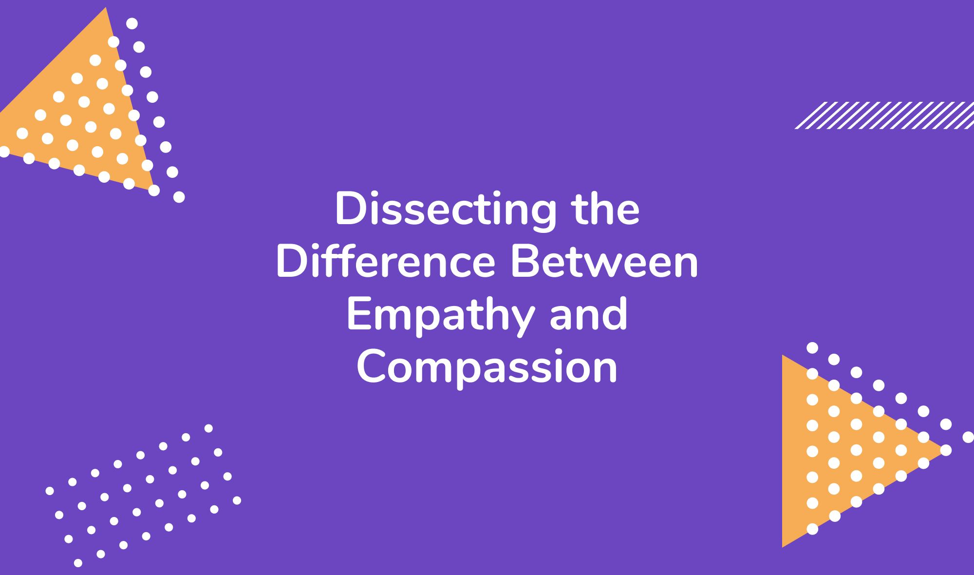Dissecting the Difference Between Empathy and Compassion