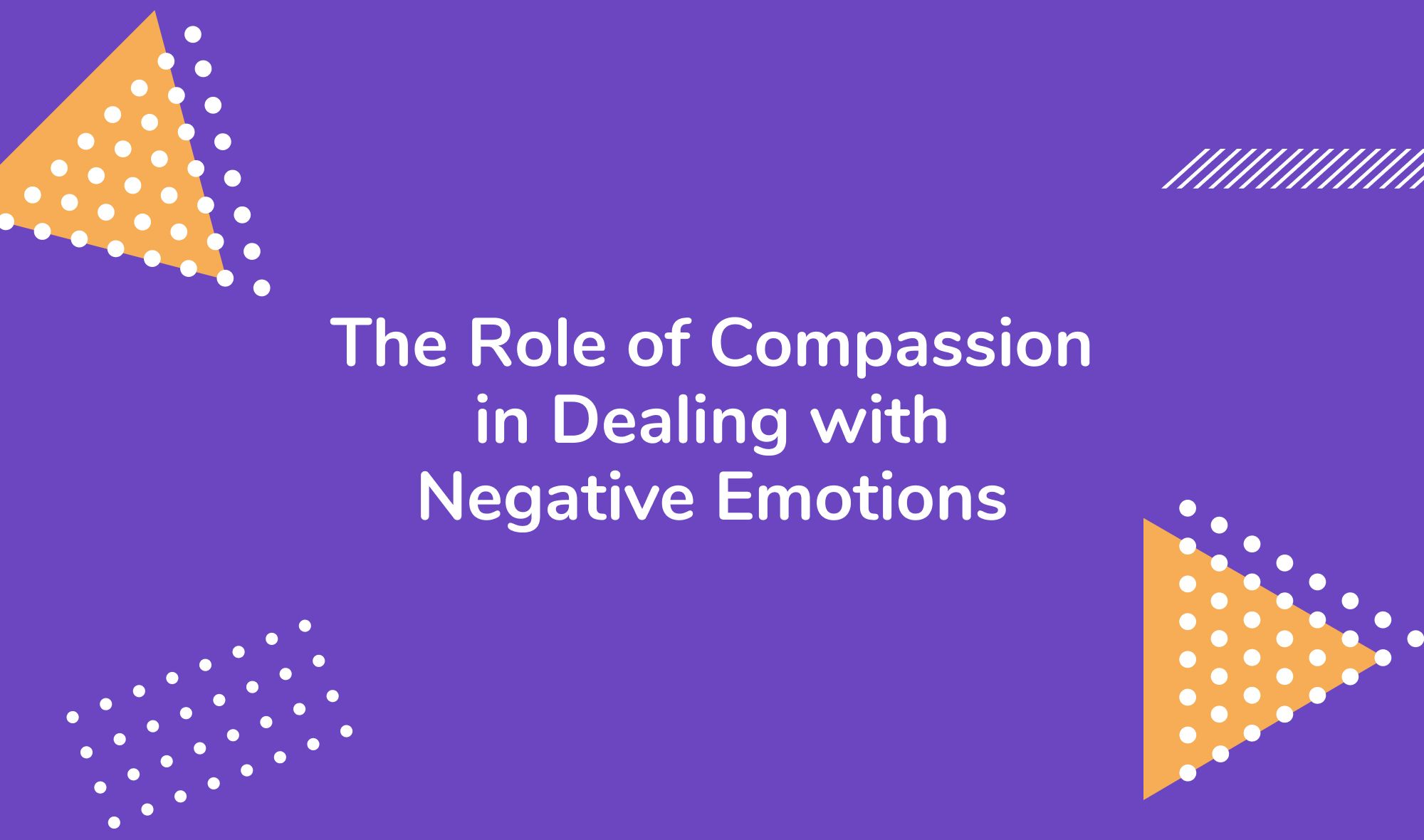 The Role of Compassion in Dealing with Negative Emotions