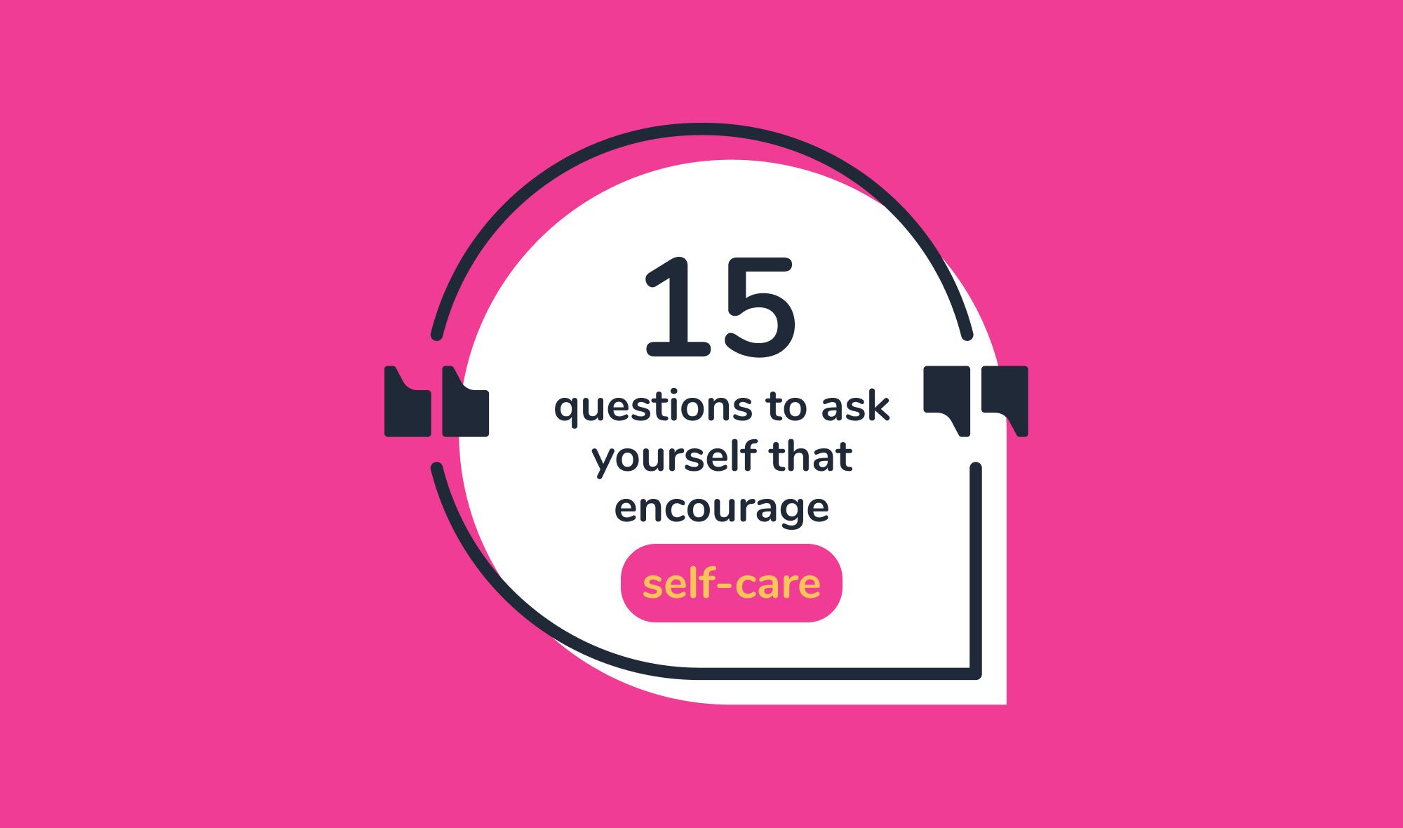 Self-reflection questions - 15 questions to ask yourself that encourage self-care