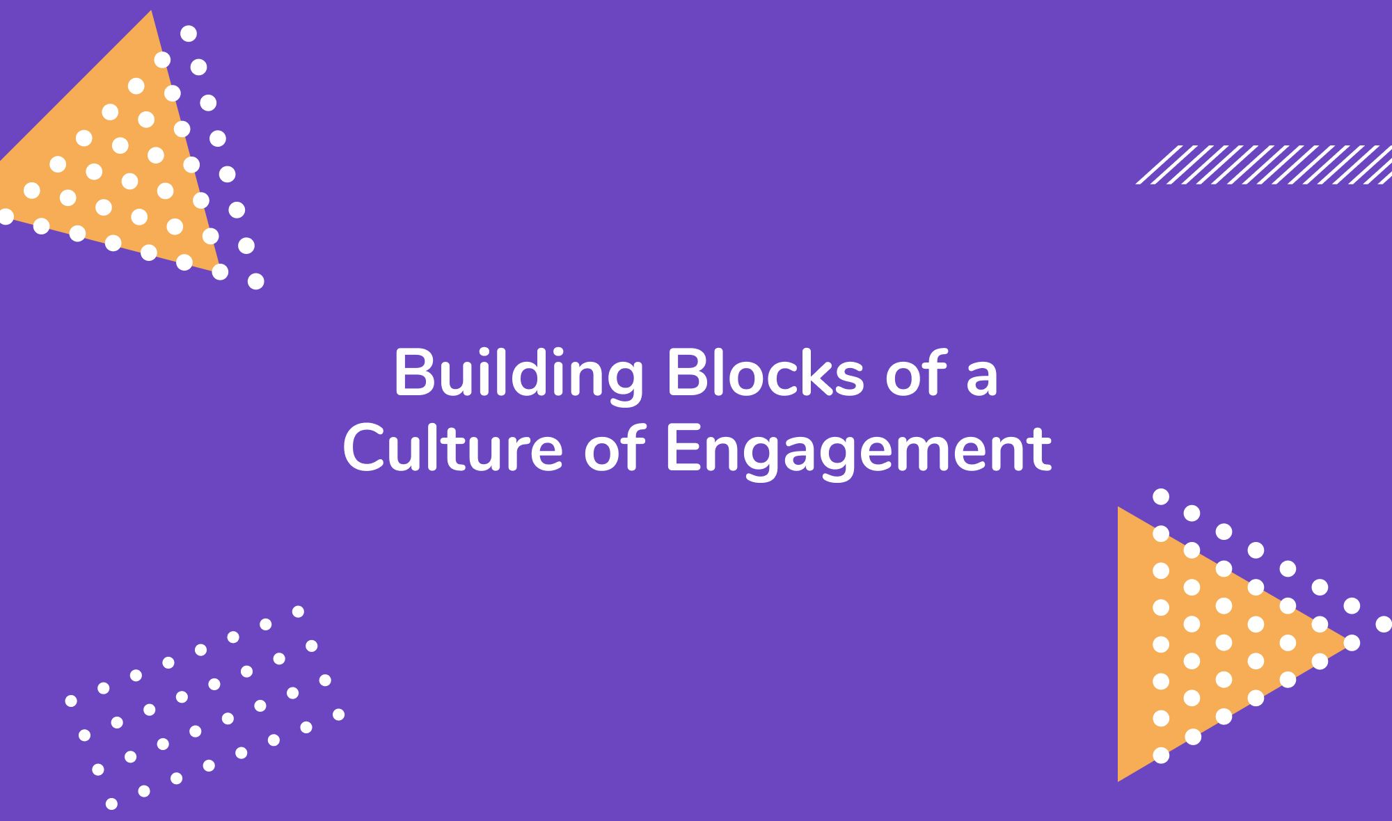 Building Blocks of a Culture of Engagement