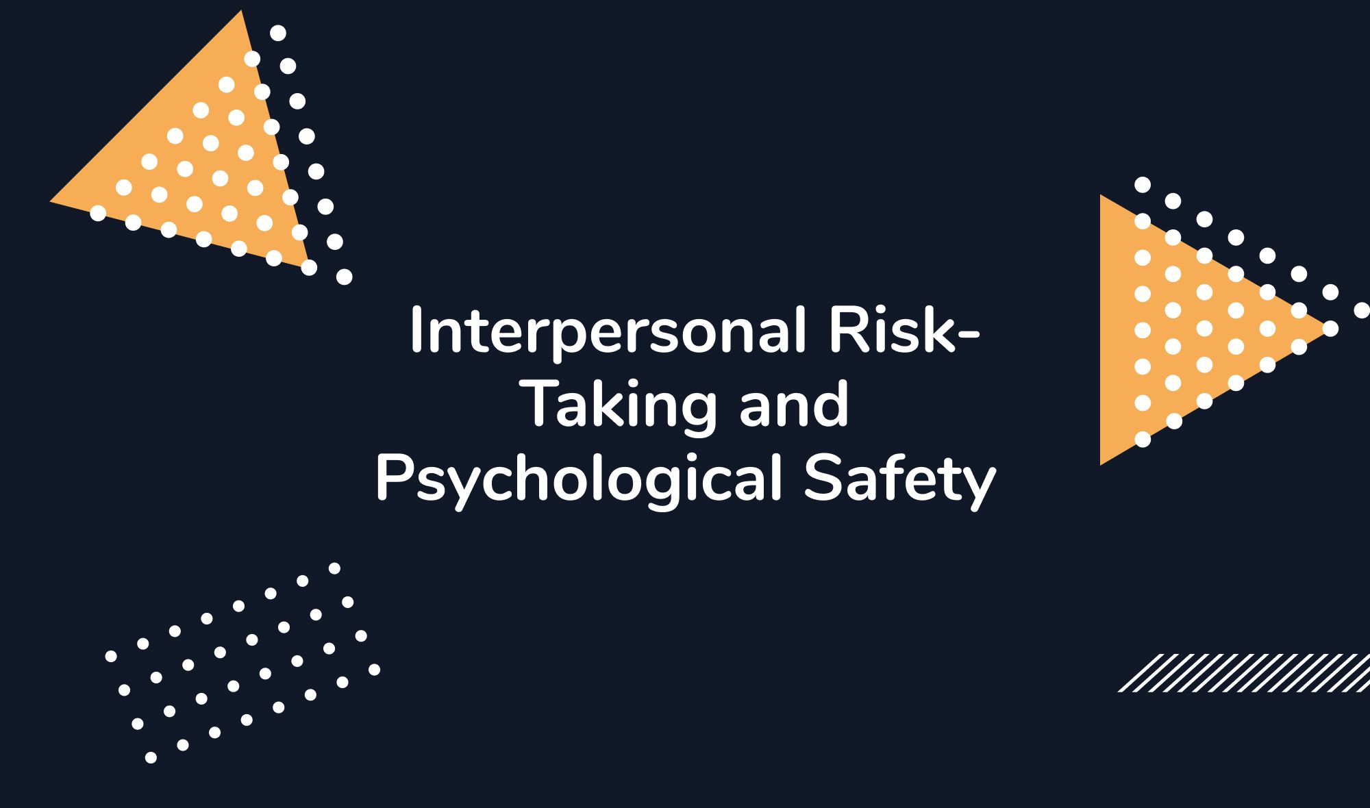 Interpersonal Risk-Taking and Psychological Safety