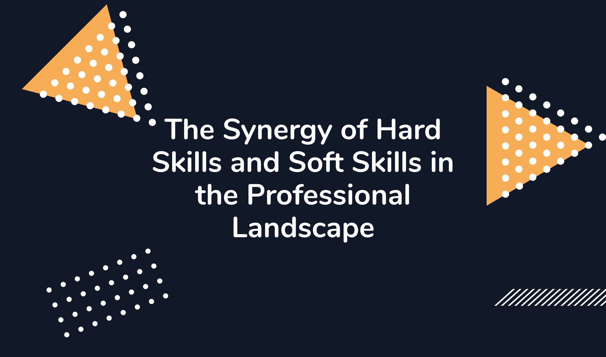 The Synergy of Hard Skills and Soft Skills in the Professional Landscape