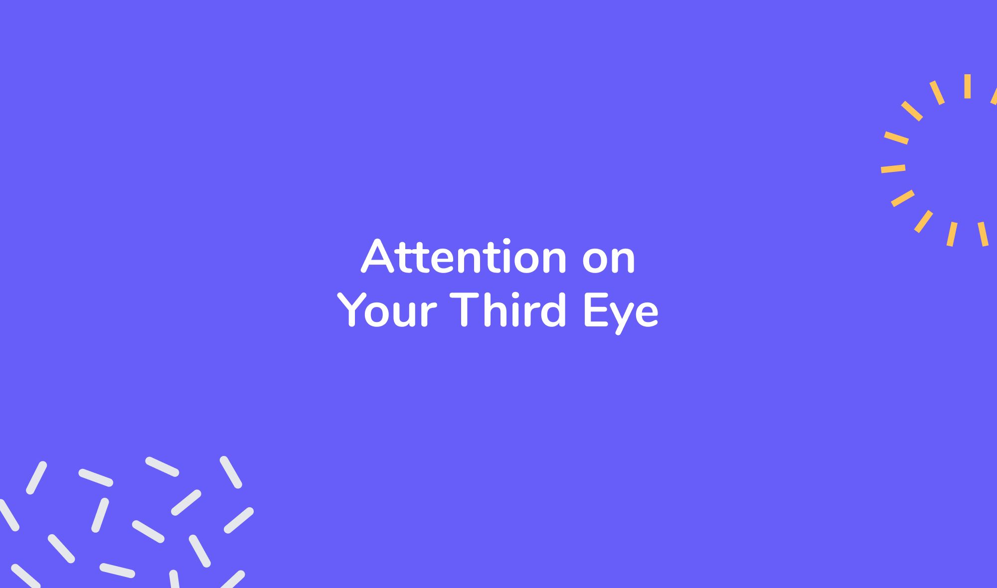 How to center yourself - Establish a Plumb Line: Attention on Your Third Eye