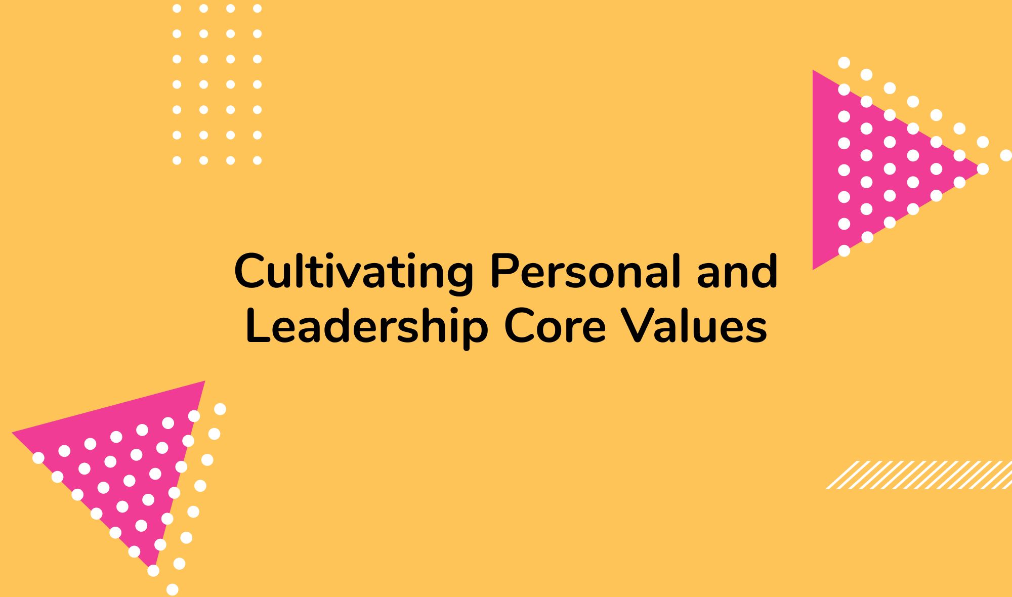 Cultivating Personal Values and Leadership Core Values: A Roadmap