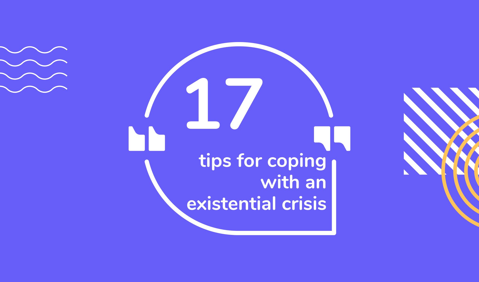 17 tips for coping with an existential crisis