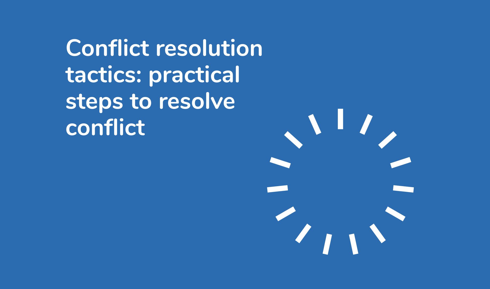 Conflict resolution tactics: practical steps to resolve conflict