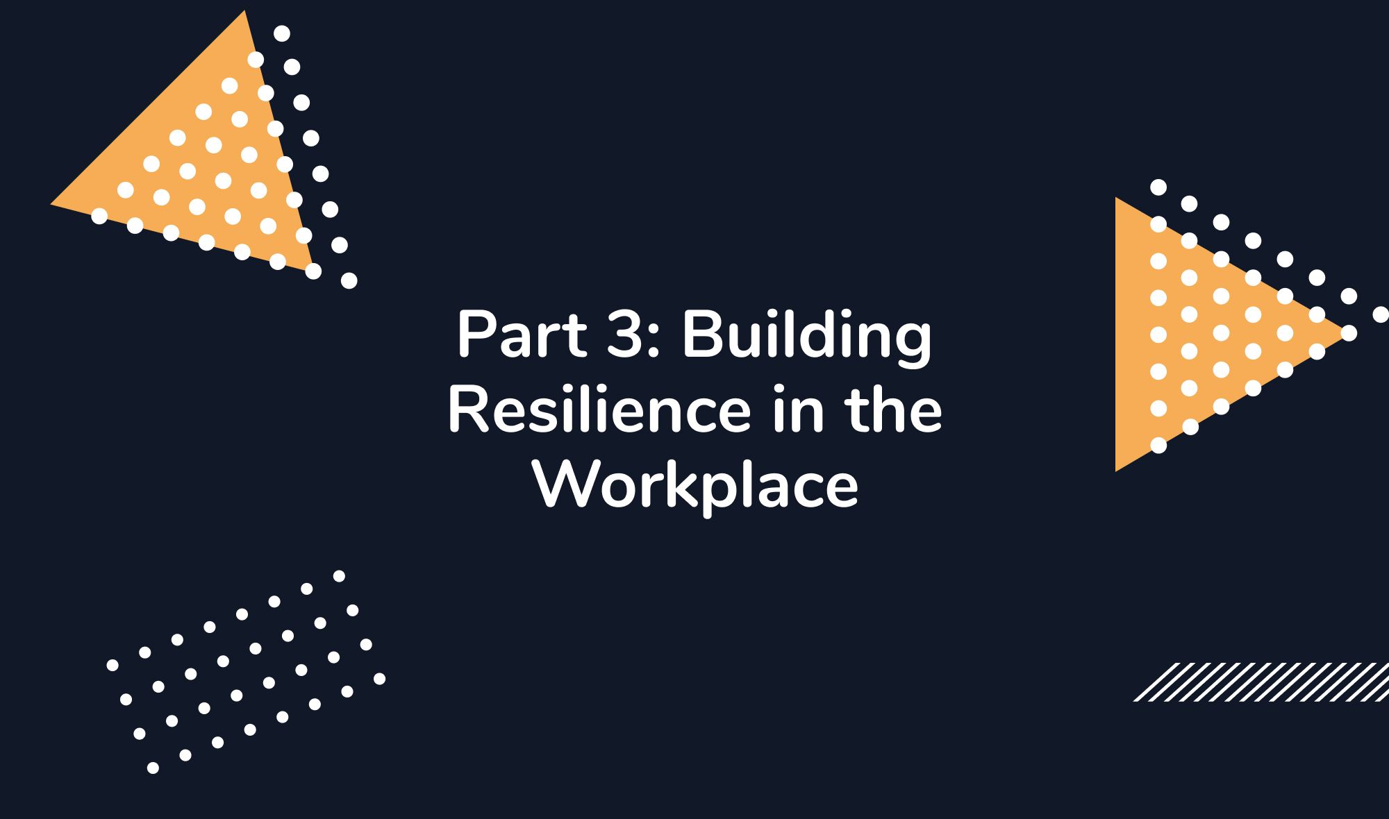 Part 3: Building Resilience in the Workplace