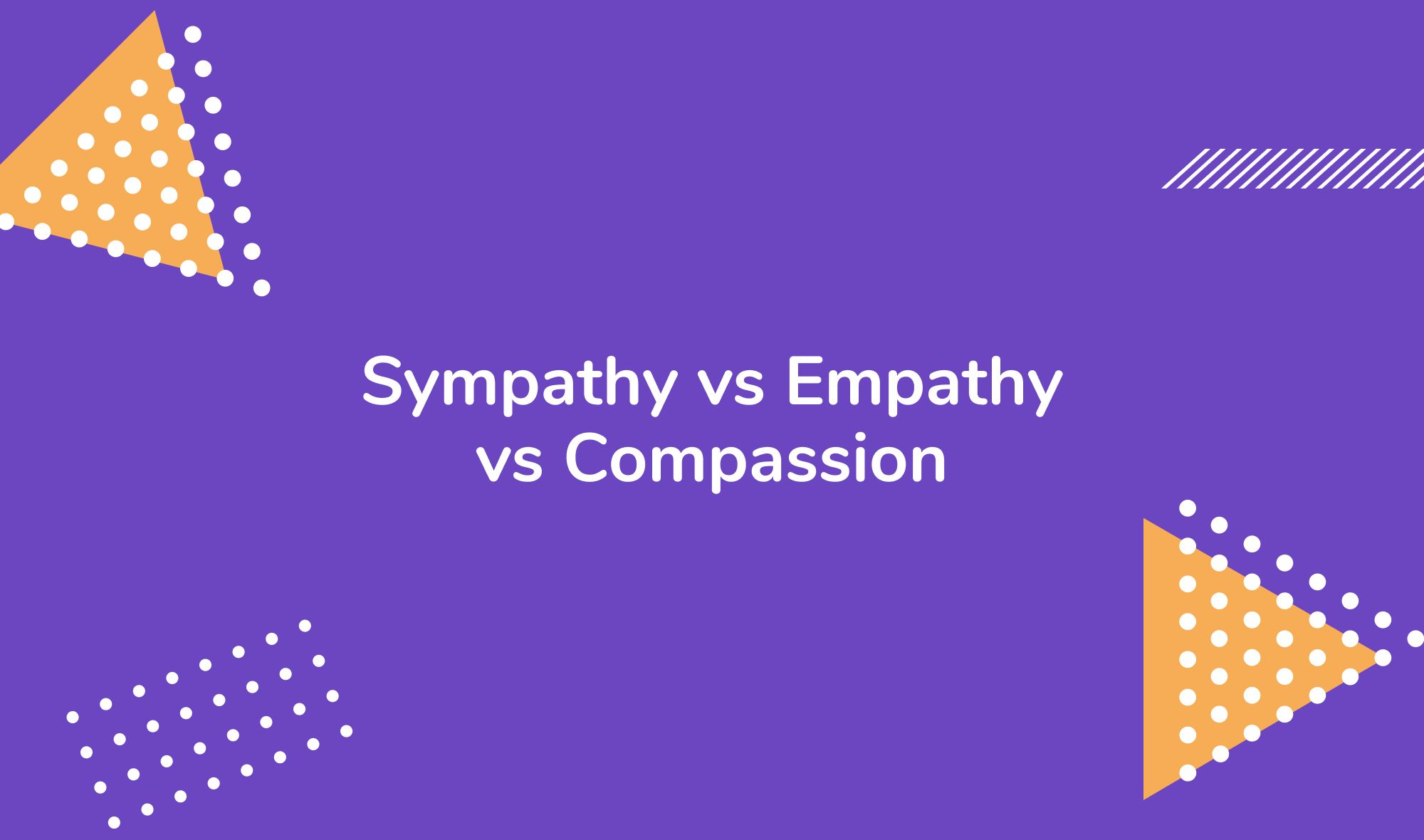 Sympathy vs Empathy vs Compassion: Differentiating the Emotional Trifecta