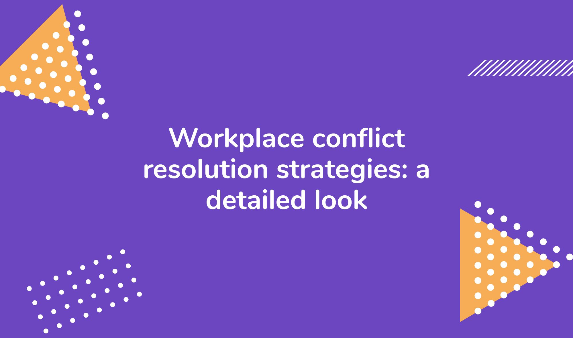 Workplace conflict resolution strategies: a detailed look