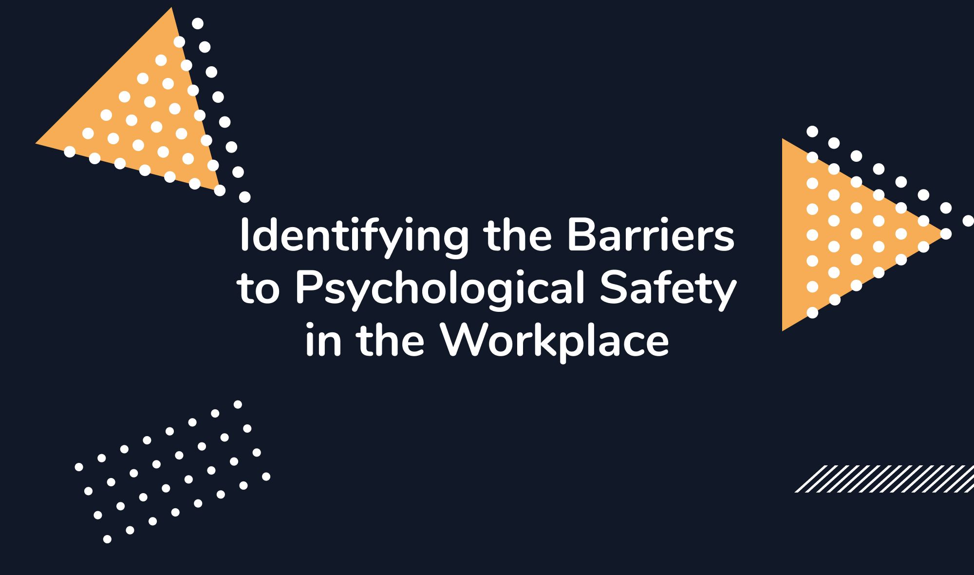 Identifying the Barriers to Psychological Safety in the Workplace
