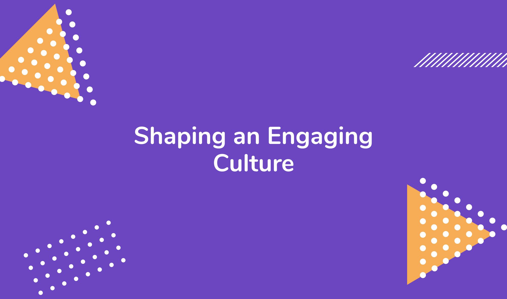 Shaping an Engaging Culture