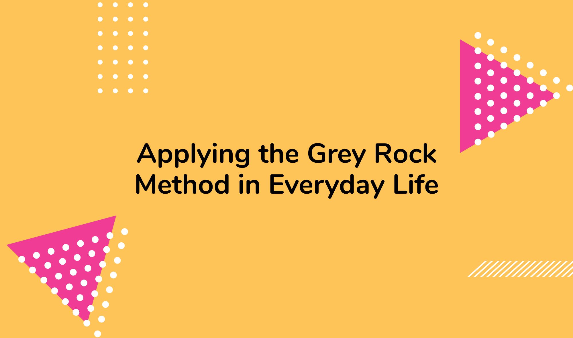 Applying the Grey Rock Method in Everyday Life