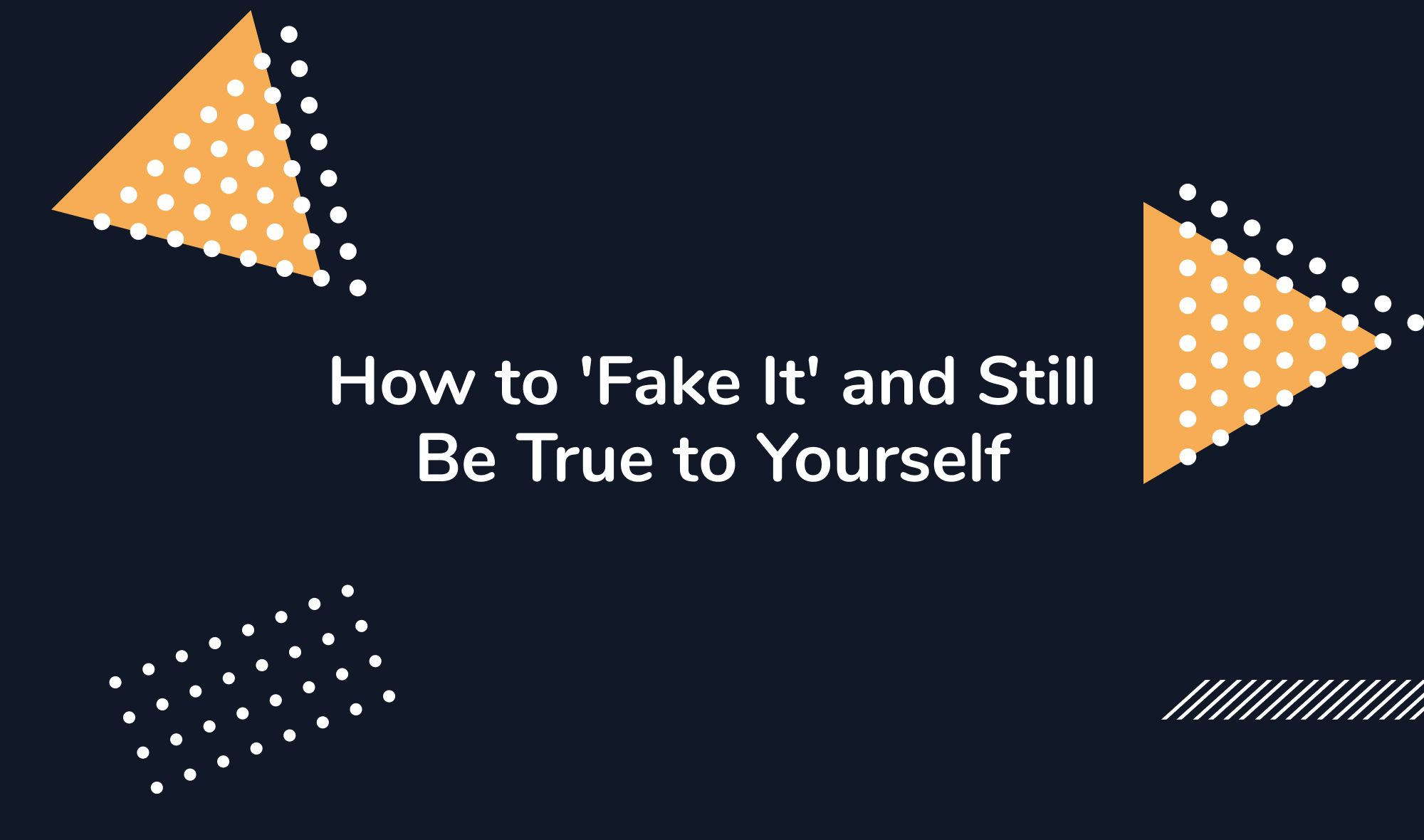 How to 'Fake It' and Still Be True to Yourself