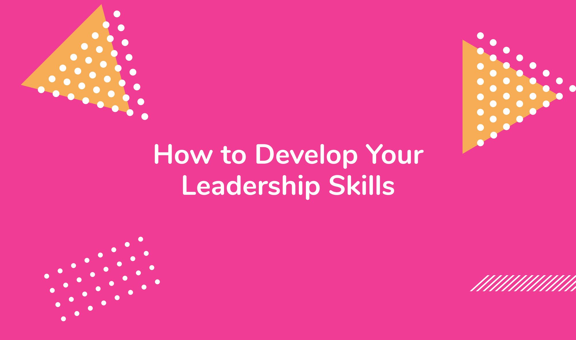 How to Develop Your Leadership Skills