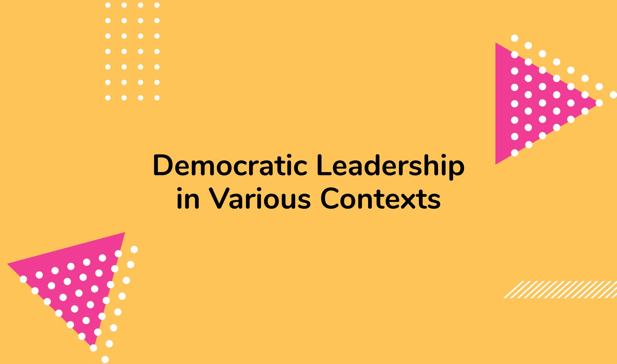 Democratic Leadership in Various Contexts