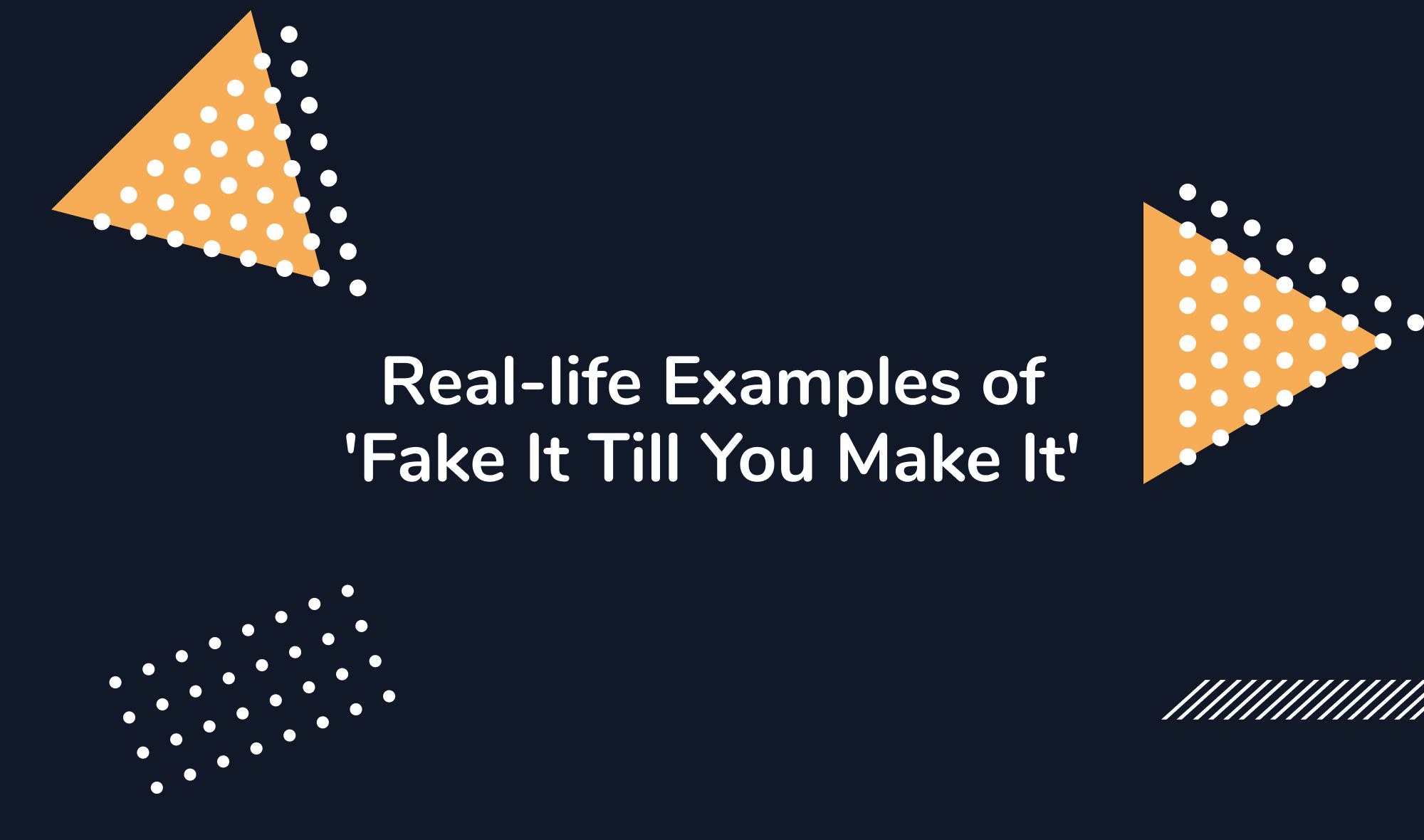 Fake it till you make it real life deals examples