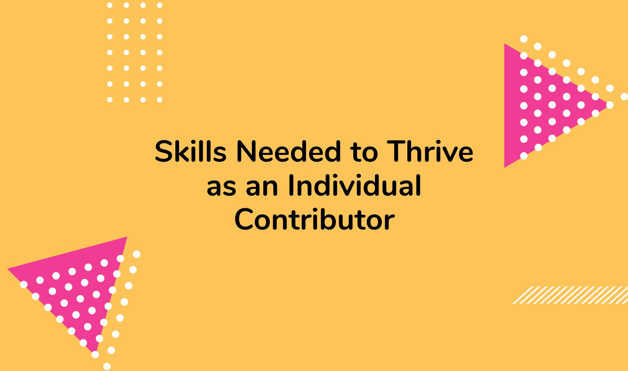Skills Needed to Thrive as an Individual Contributor