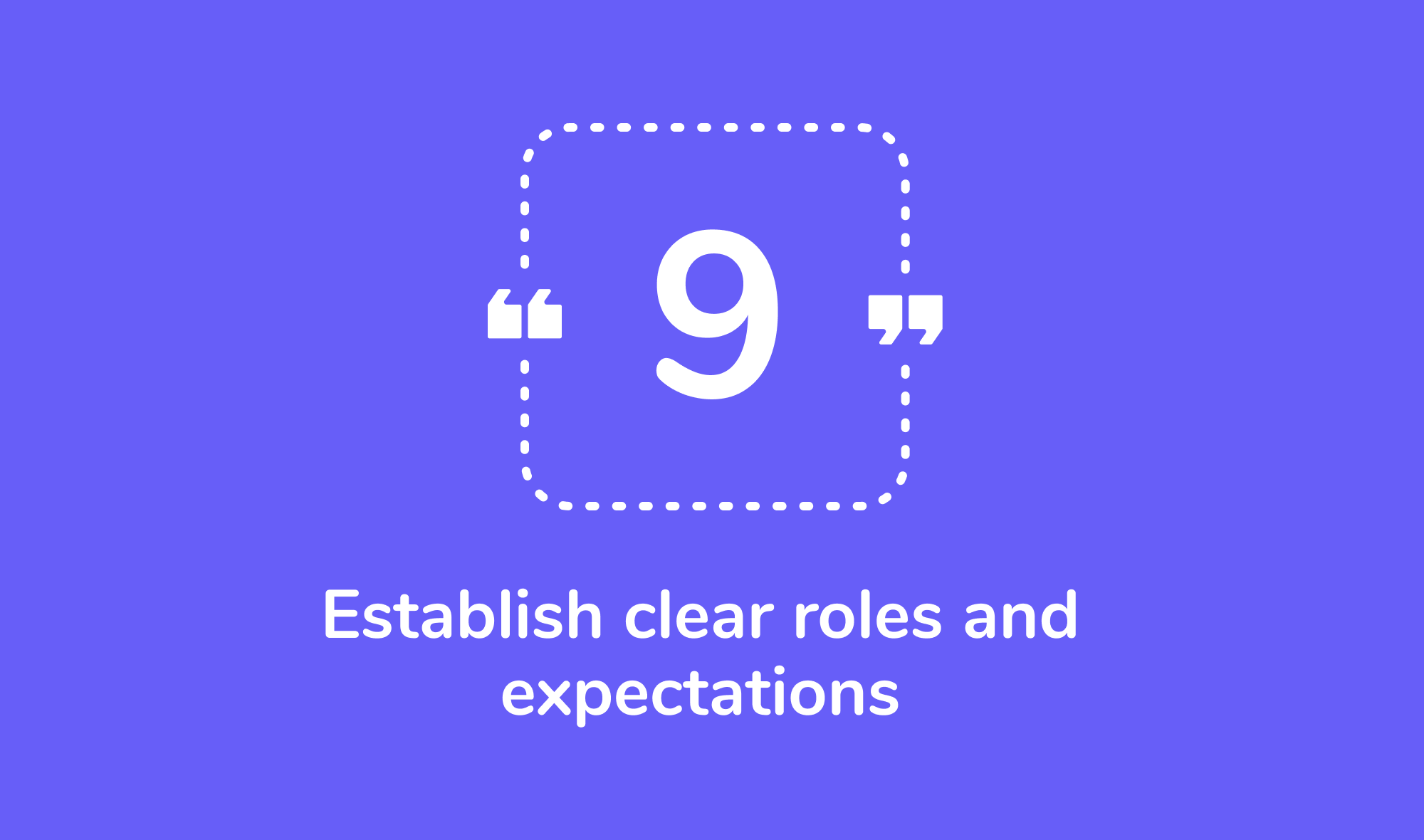 9. Establish clear roles and expectations