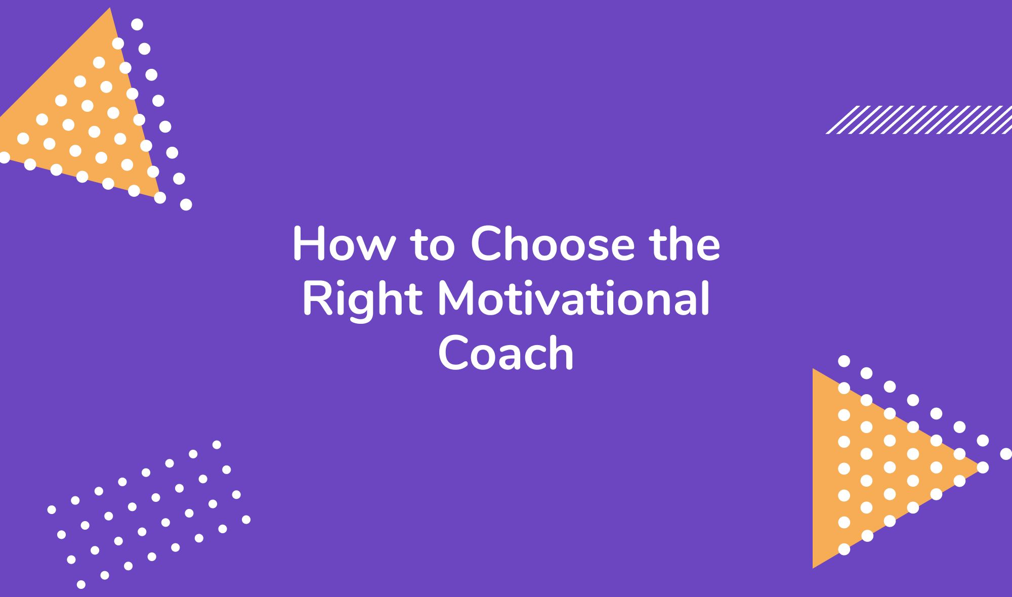 How to Choose the Right Motivational Coach for You