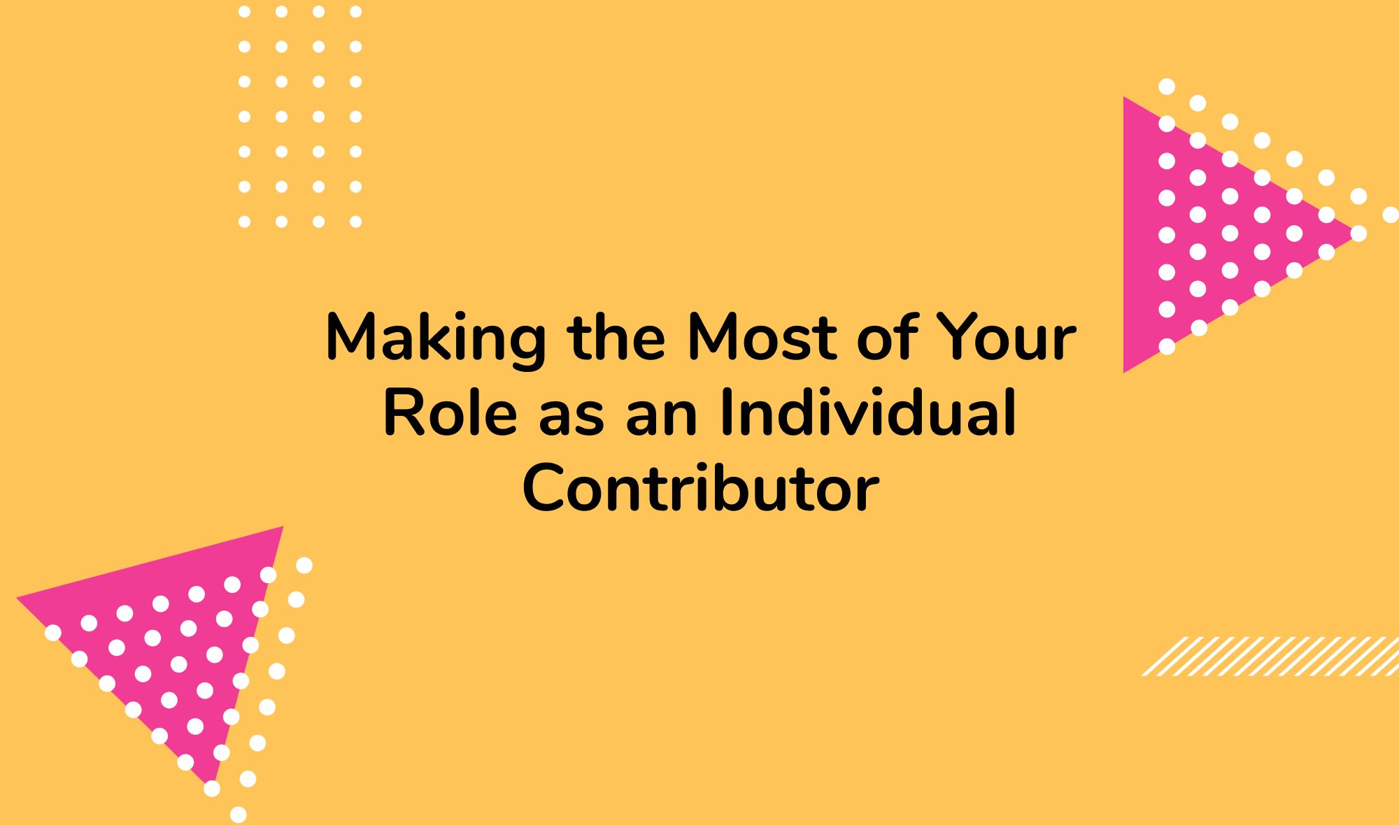 Making the Most of Your Role as an Individual Contributor