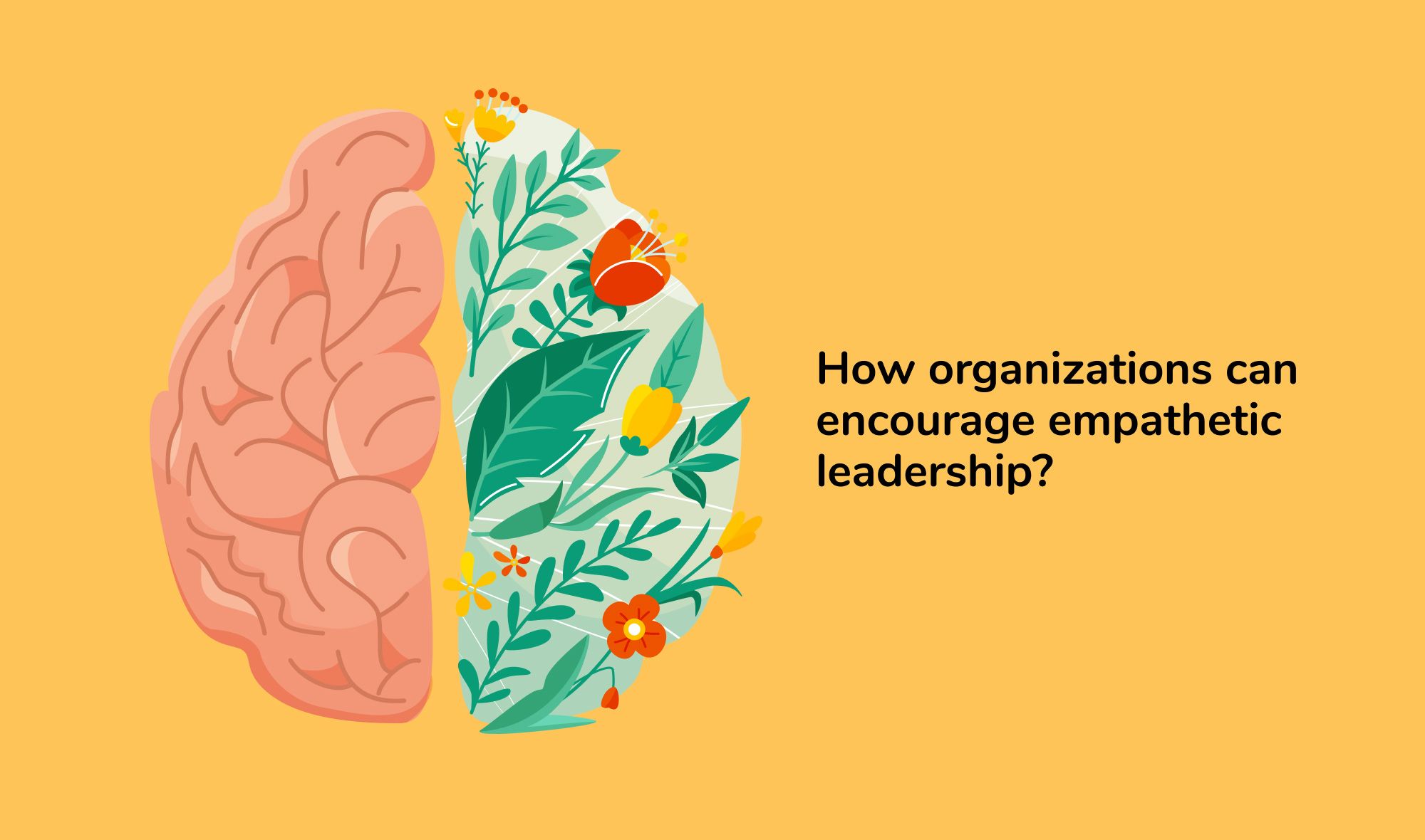 Empathetic leaders: How organizations can encourage empathetic leadership?