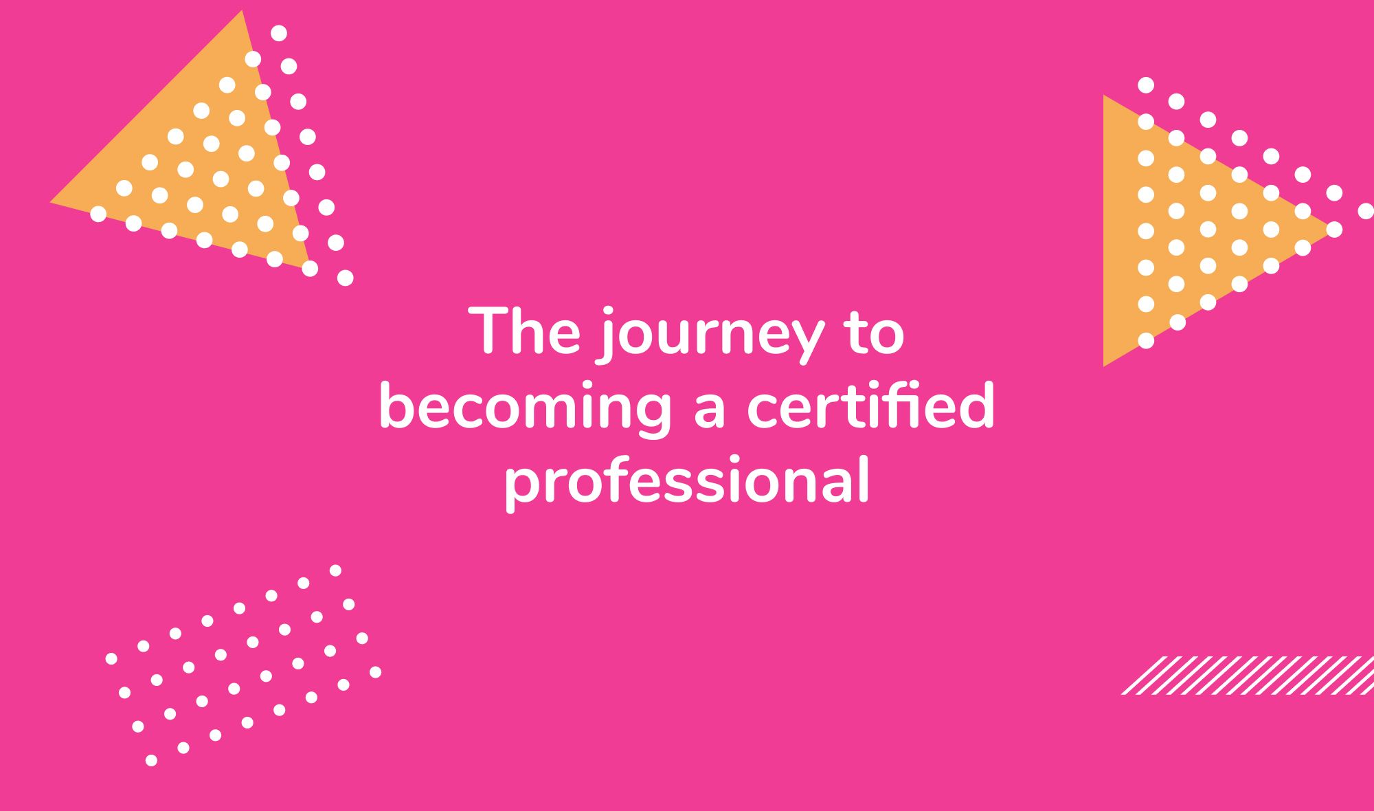 The journey to becoming a certified professional