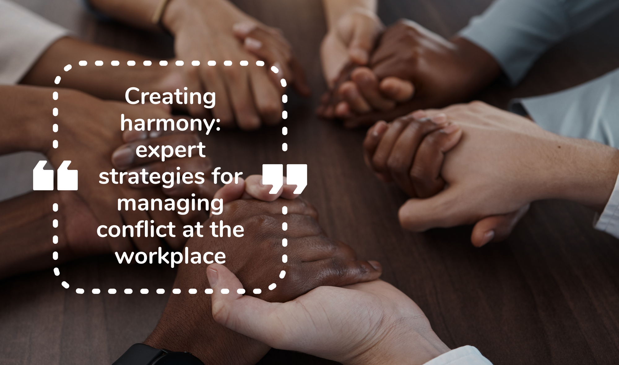 Creating harmony: expert strategies for managing conflict at the workplace